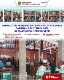 PEMBUATAN REKENING BNI BAGI CALON PENERIMA BANTUAN BSPS KALURAHAN HARGOMULYO TAHUN 2026